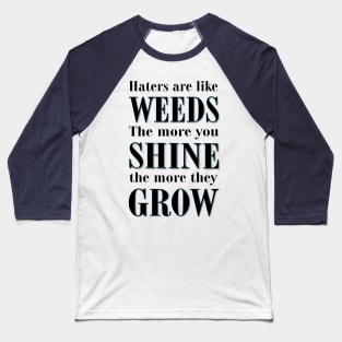 Haters are Like Weeds Baseball T-Shirt